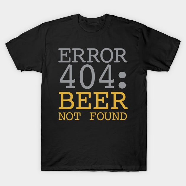 Error 404 Beer Not Found T-Shirt by oddmatter